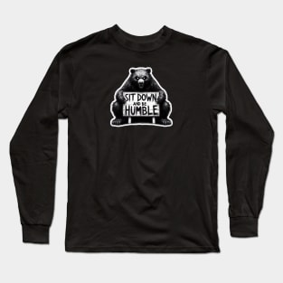 Sit down and be humble Long Sleeve T-Shirt